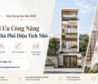 Cách Tối Ưu Công Năng Khi Xây Nhà Phố Diện Tích Nhỏ