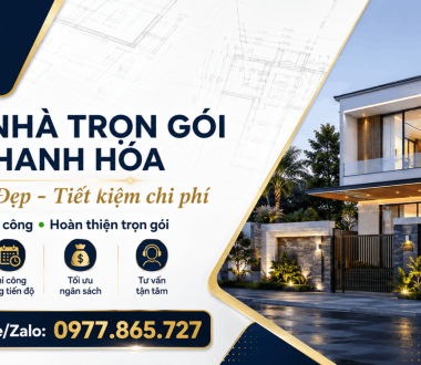 Xây Nhà Trọn Gói Tại Thanh Hóa Uy Tín, Đẹp, Tiết Kiệm Chi Phí