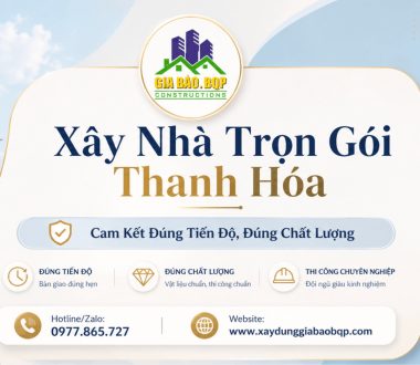 Xây Nhà Trọn Gói Thanh Hóa – Cam Kết Đúng Tiến Độ, Đúng Chất Lượng
